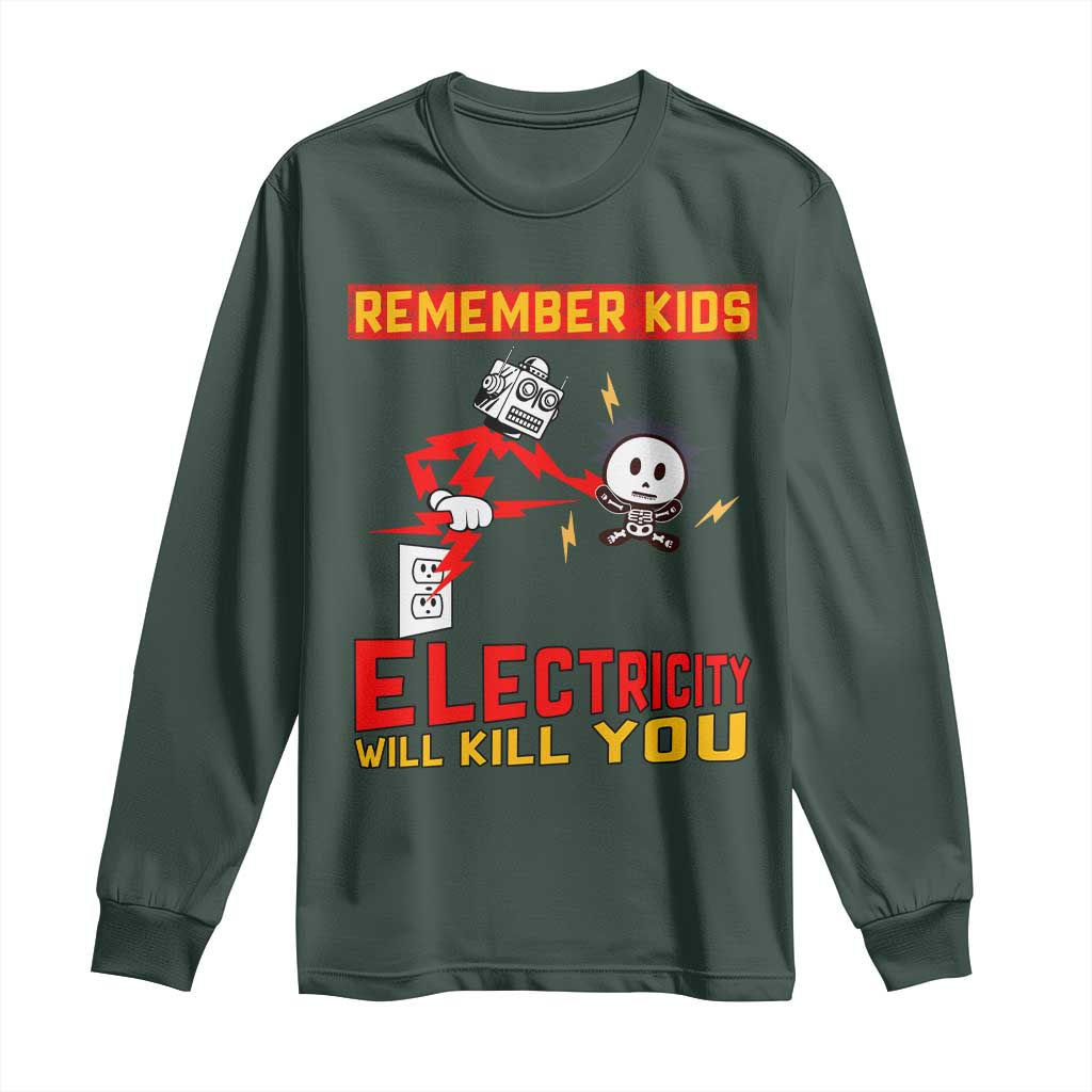 Funny Electrician Long Sleeve Shirt Remember Kids Electricity Will Kill You TS14 Dark Forest Green Print Your Wear