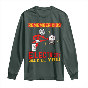 Funny Electrician Long Sleeve Shirt Remember Kids Electricity Will Kill You TS14 Dark Forest Green Print Your Wear