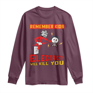 Funny Electrician Long Sleeve Shirt Remember Kids Electricity Will Kill You TS14 Maroon Print Your Wear