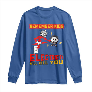 Funny Electrician Long Sleeve Shirt Remember Kids Electricity Will Kill You TS14 Royal Blue Print Your Wear