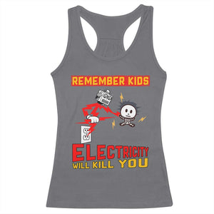 Funny Electrician Racerback Tank Top Remember Kids Electricity Will Kill You TS14 Charcoal Print Your Wear