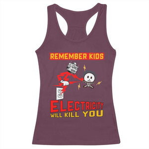 Funny Electrician Racerback Tank Top Remember Kids Electricity Will Kill You TS14 Maroon Print Your Wear