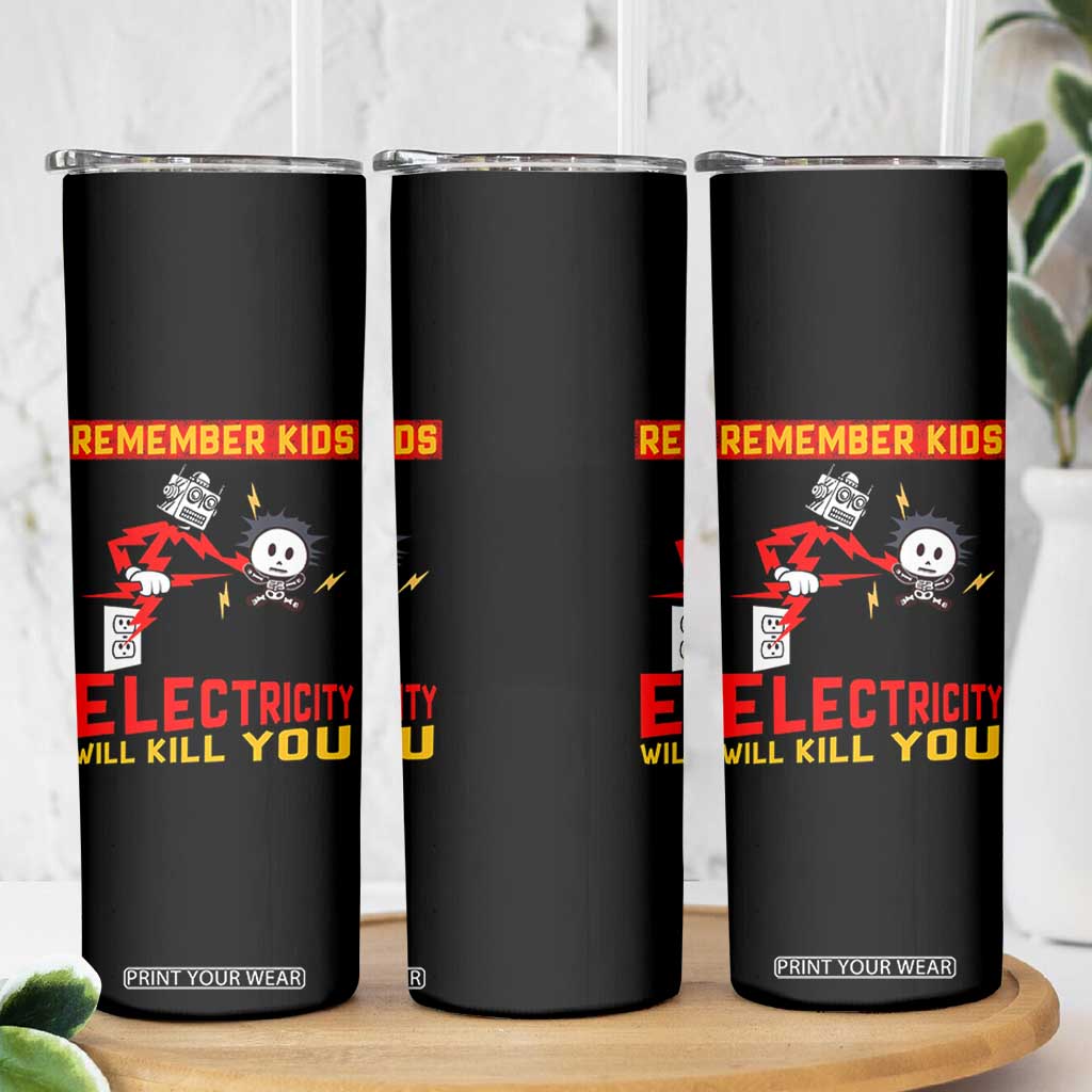 Funny Electrician Skinny Tumbler Remember Kids Electricity Will Kill You TS14 Print Your Wear