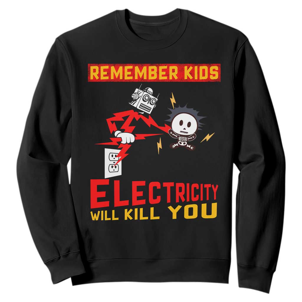 Funny Electrician Sweatshirt Remember Kids Electricity Will Kill You TS14 Black Print Your Wear