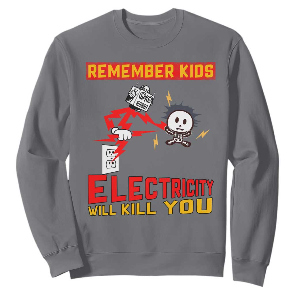 Funny Electrician Sweatshirt Remember Kids Electricity Will Kill You TS14 Charcoal Print Your Wear