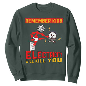 Funny Electrician Sweatshirt Remember Kids Electricity Will Kill You TS14 Dark Forest Green Print Your Wear