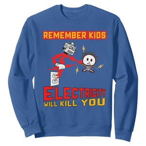 Funny Electrician Sweatshirt Remember Kids Electricity Will Kill You TS14 Royal Blue Print Your Wear