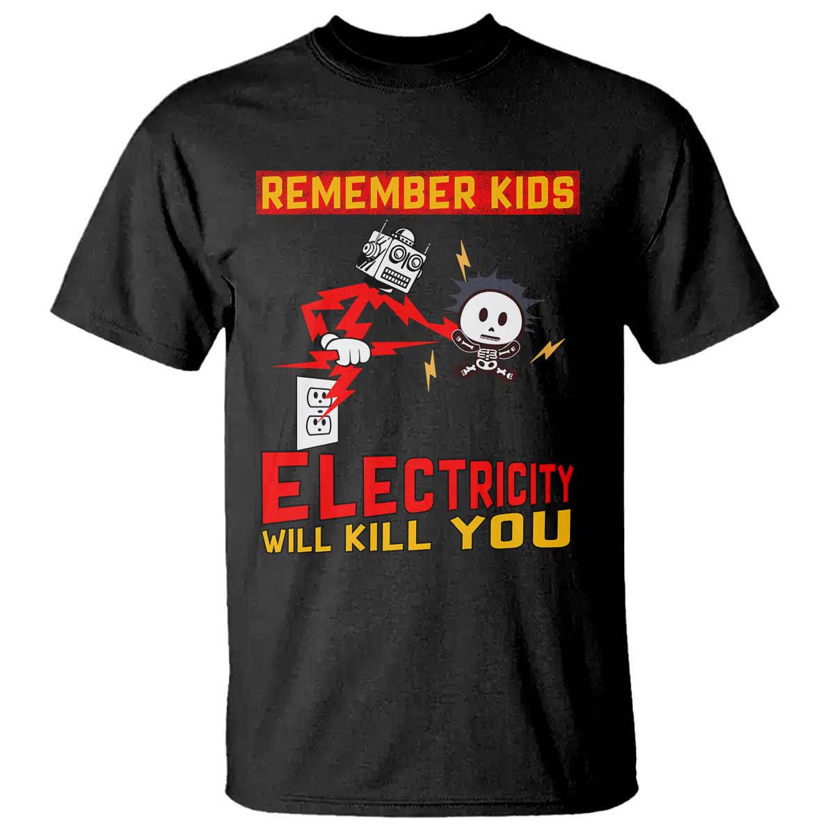 Funny Electrician T Shirt Remember Kids Electricity Will Kill You TS14 Black Print Your Wear