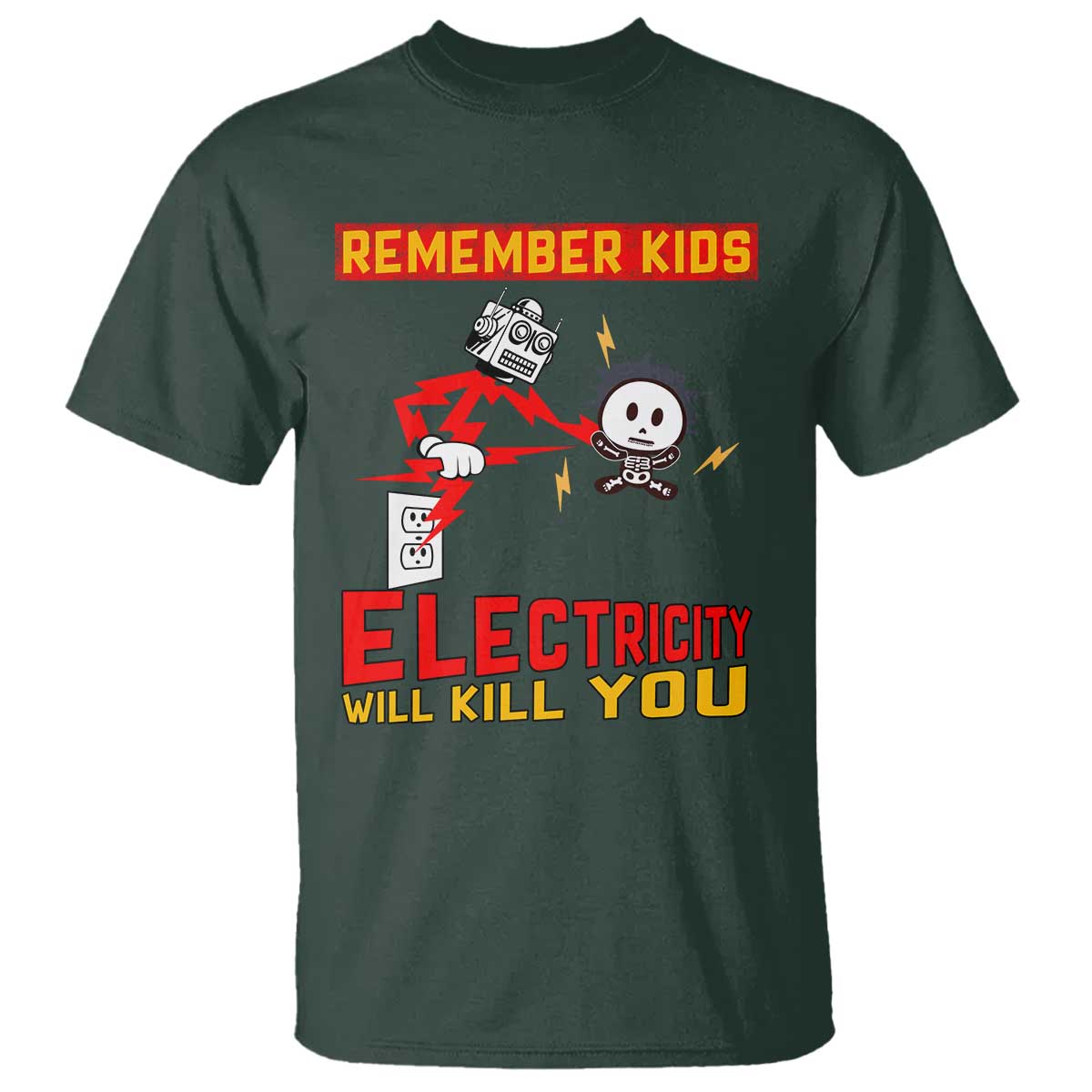 Funny Electrician T Shirt Remember Kids Electricity Will Kill You TS14 Dark Forest Green Print Your Wear