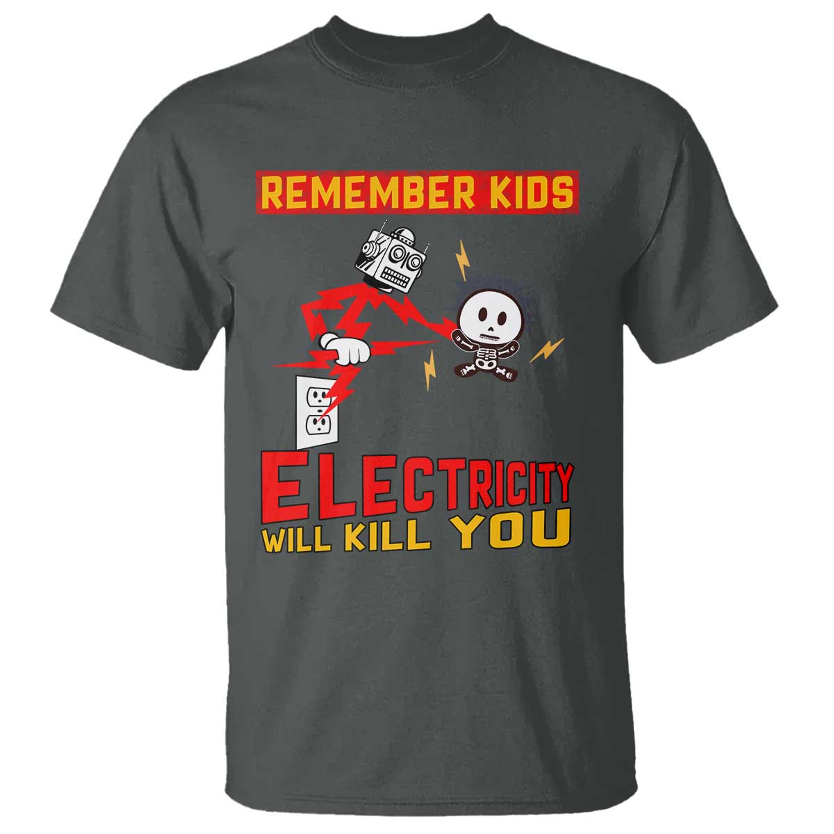 Funny Electrician T Shirt Remember Kids Electricity Will Kill You TS14 Dark Heather Print Your Wear