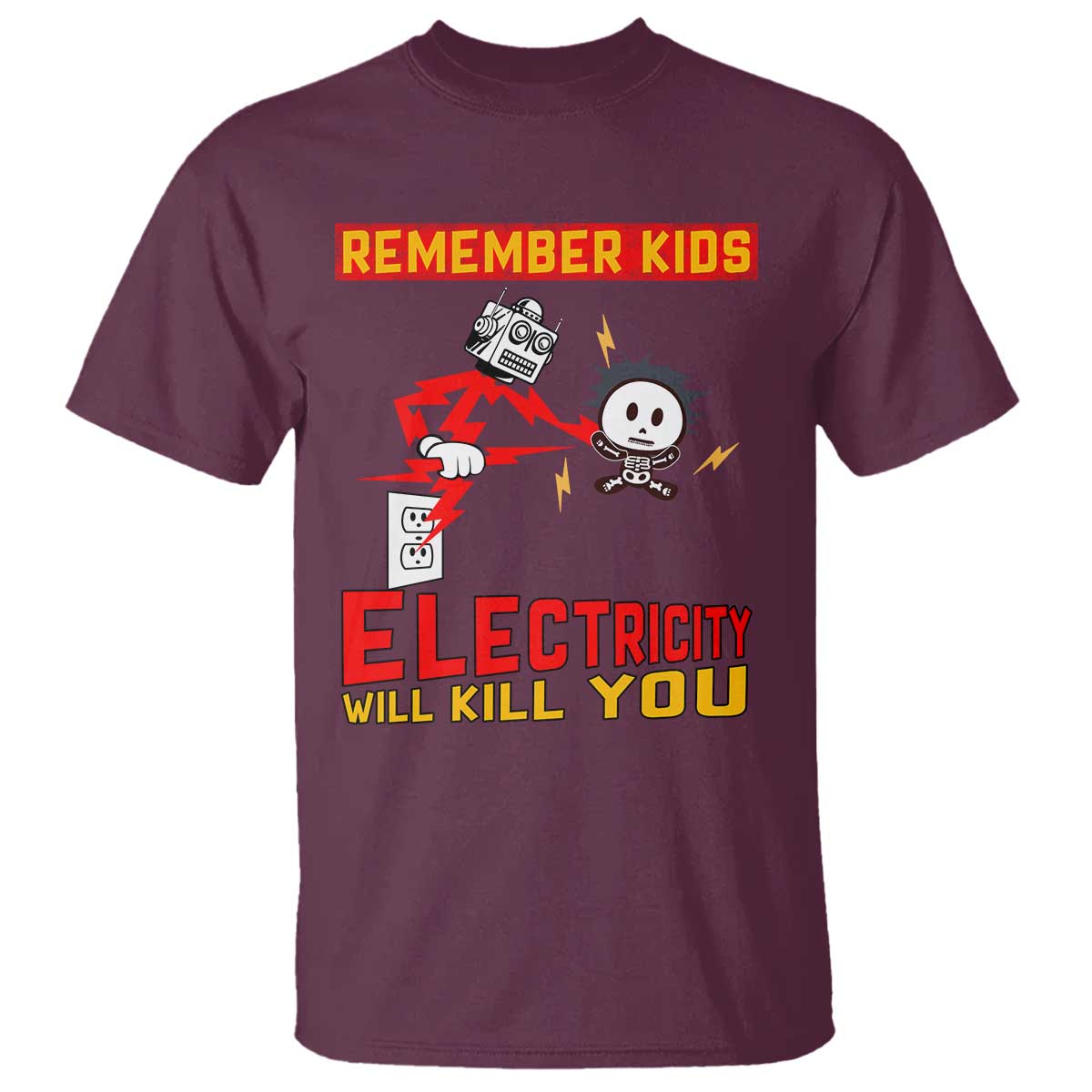 Funny Electrician T Shirt Remember Kids Electricity Will Kill You TS14 Maroon Print Your Wear