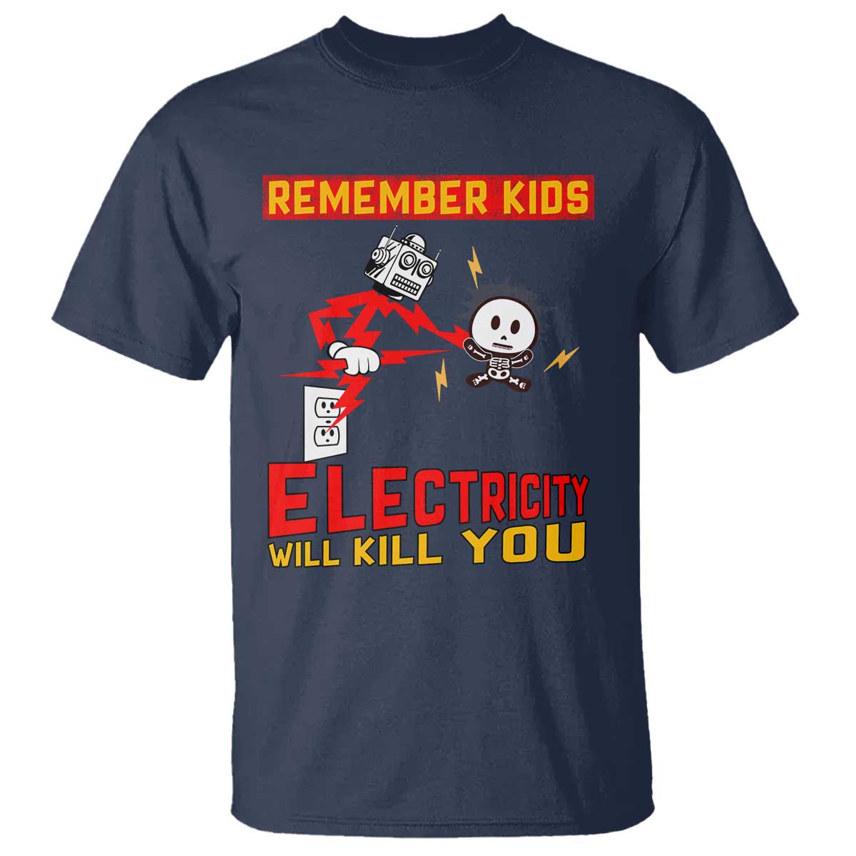 Funny Electrician T Shirt Remember Kids Electricity Will Kill You TS14 Navy Print Your Wear