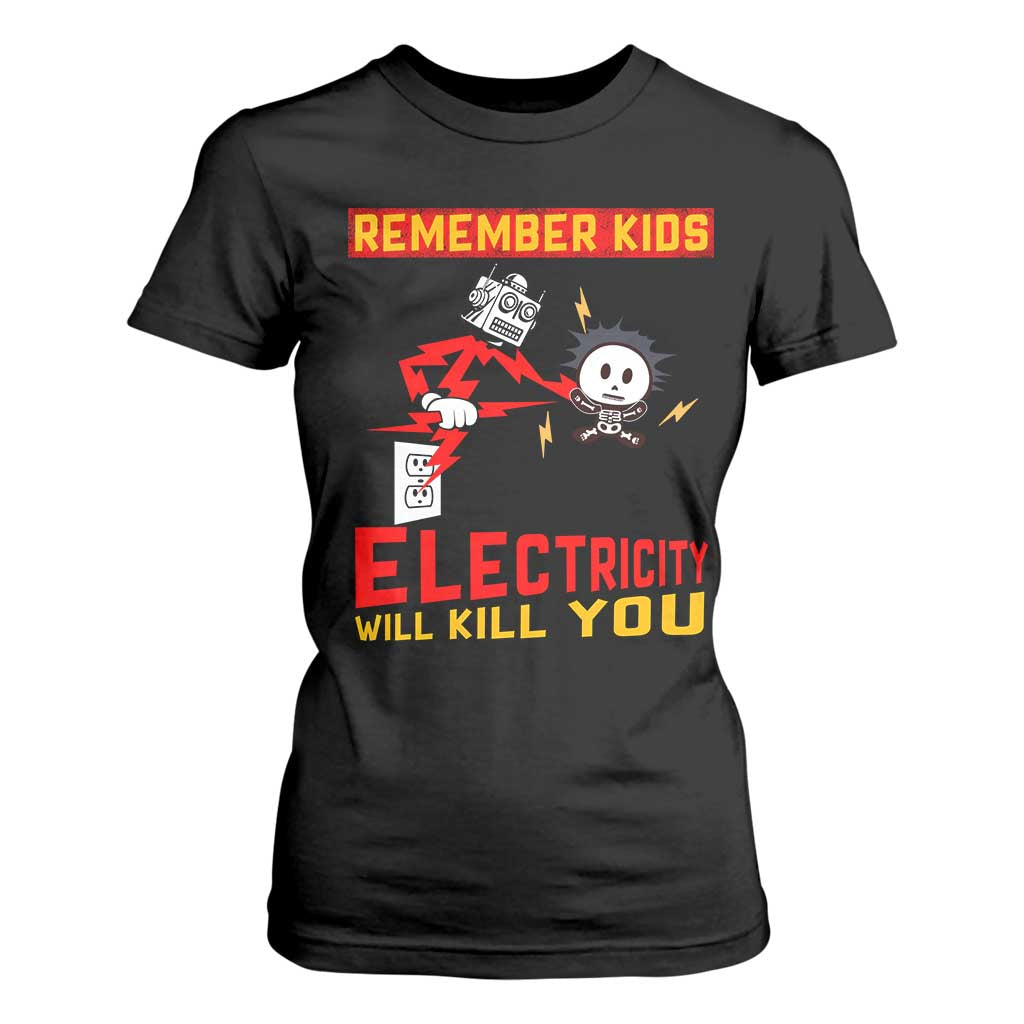 Funny Electrician T Shirt For Women Remember Kids Electricity Will Kill You TS14 Black Print Your Wear