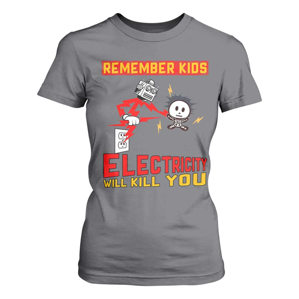 Funny Electrician T Shirt For Women Remember Kids Electricity Will Kill You TS14 Charcoal Print Your Wear