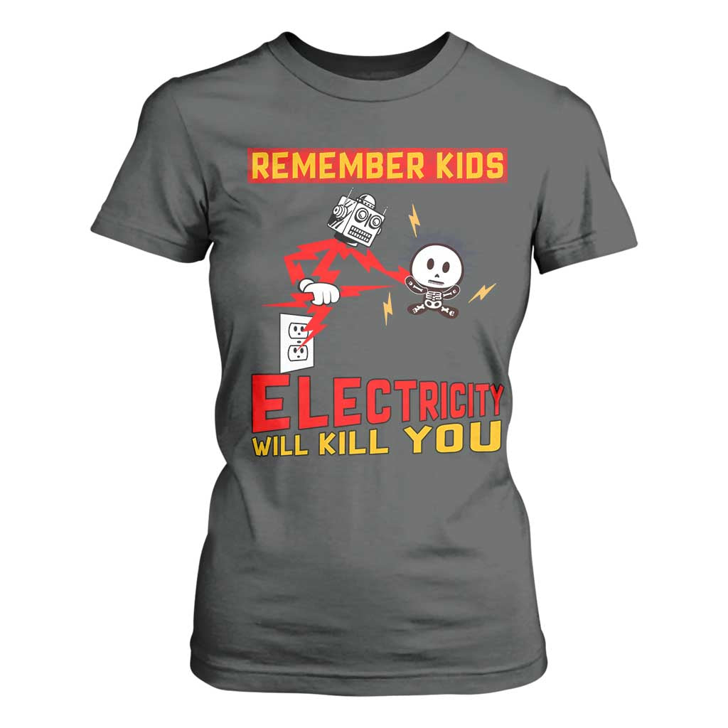 Funny Electrician T Shirt For Women Remember Kids Electricity Will Kill You TS14 Dark Heather Print Your Wear