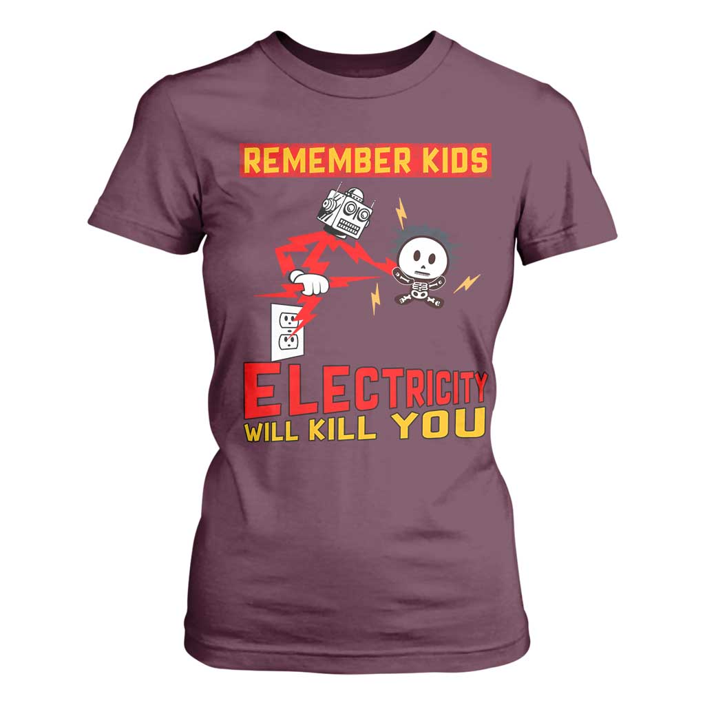 Funny Electrician T Shirt For Women Remember Kids Electricity Will Kill You TS14 Maroon Print Your Wear