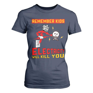 Funny Electrician T Shirt For Women Remember Kids Electricity Will Kill You TS14 Navy Print Your Wear