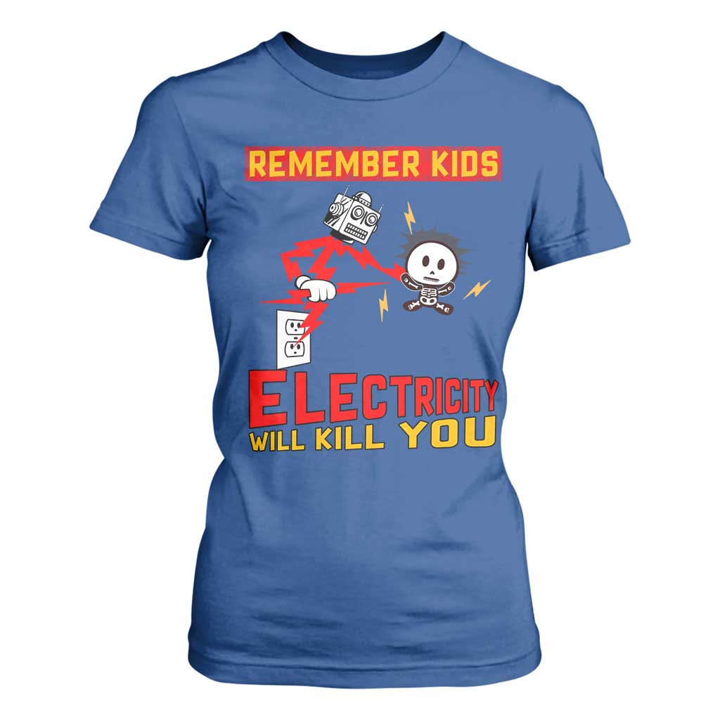 Funny Electrician T Shirt For Women Remember Kids Electricity Will Kill You TS14 Royal Blue Print Your Wear