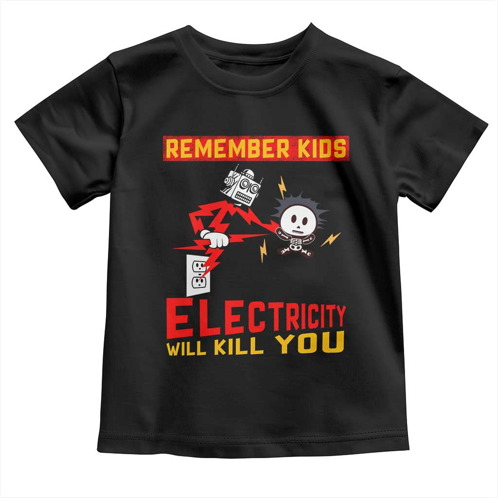 Funny Electrician Toddler T Shirt Remember Kids Electricity Will Kill You TS14 Black Print Your Wear