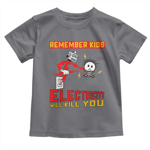 Funny Electrician Toddler T Shirt Remember Kids Electricity Will Kill You TS14 Charcoal Print Your Wear