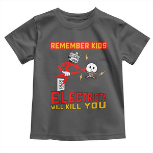 Funny Electrician Toddler T Shirt Remember Kids Electricity Will Kill You TS14 Dark Heather Print Your Wear