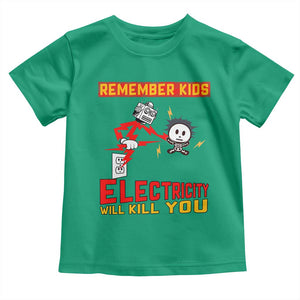 Funny Electrician Toddler T Shirt Remember Kids Electricity Will Kill You TS14 Irish Green Print Your Wear