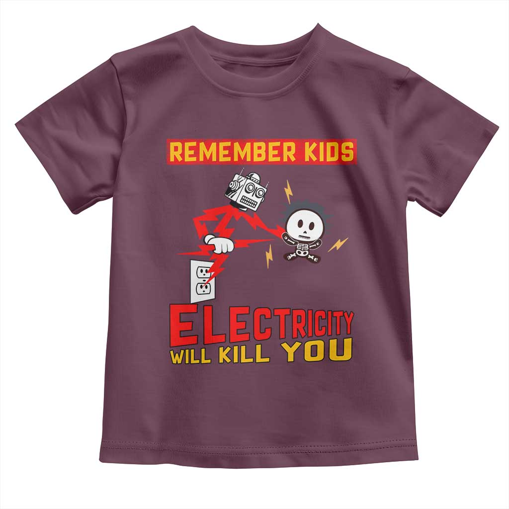 Funny Electrician Toddler T Shirt Remember Kids Electricity Will Kill You TS14 Maroon Print Your Wear