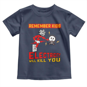 Funny Electrician Toddler T Shirt Remember Kids Electricity Will Kill You TS14 Navy Print Your Wear