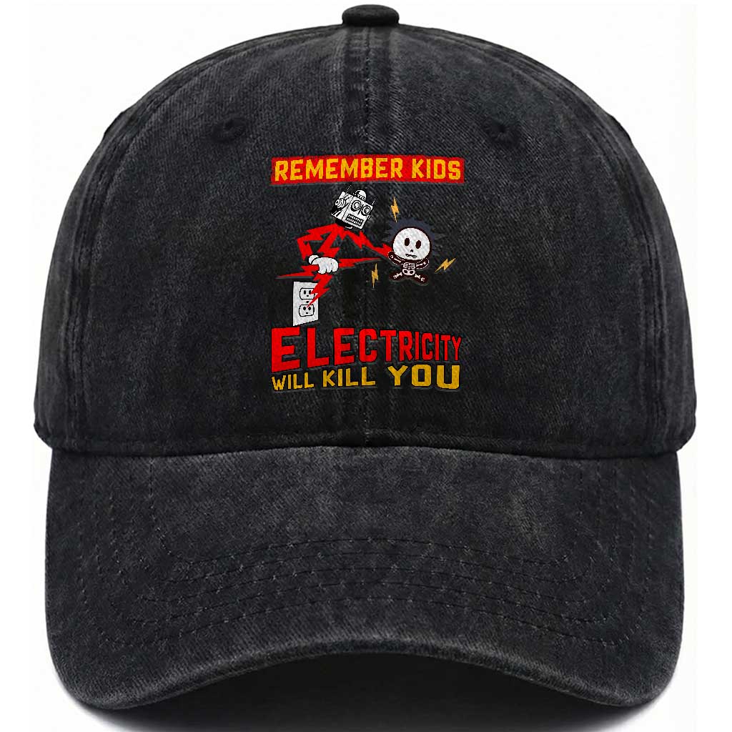 Funny Electrician Washed Cotton Baseball Cap Remember Kids Electricity Will Kill You TS14 Washed Cap Universal Fit Black Print Your Wear