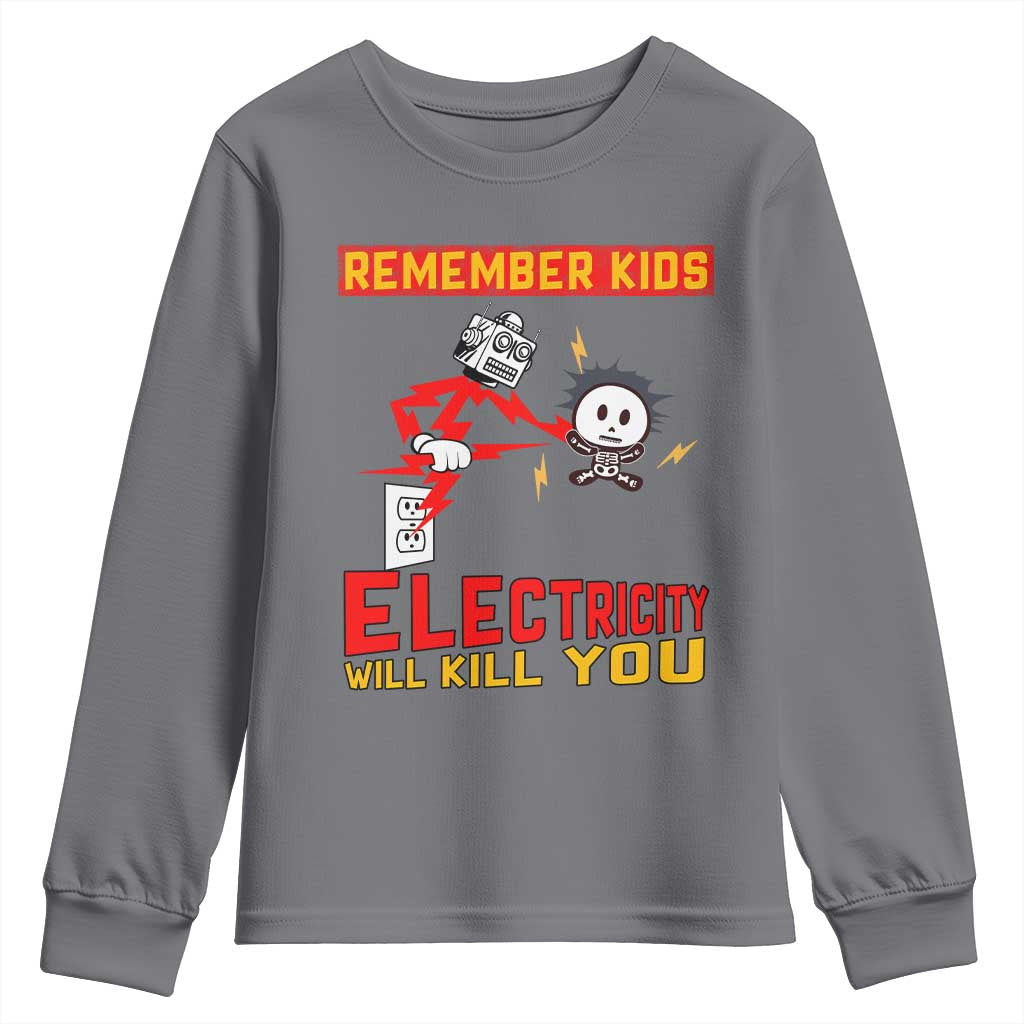 Funny Electrician Youth Sweatshirt Remember Kids Electricity Will Kill You TS14 Charcoal Print Your Wear