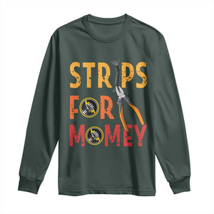 Funny Electrician Long Sleeve Shirt Strips For Money Electrical Humor TS14 Dark Forest Green Print Your Wear
