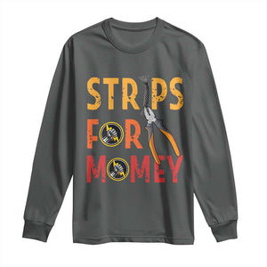 Funny Electrician Long Sleeve Shirt Strips For Money Electrical Humor TS14 Dark Heather Print Your Wear