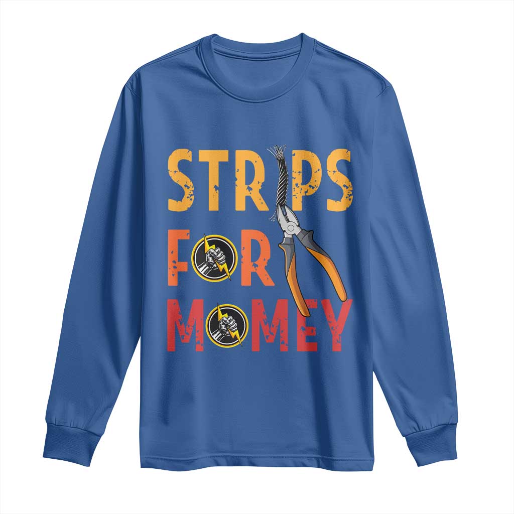 Funny Electrician Long Sleeve Shirt Strips For Money Electrical Humor TS14 Royal Blue Print Your Wear