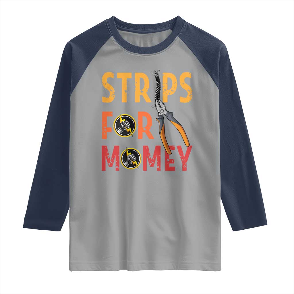 Funny Electrician Raglan Shirt Strips For Money Electrical Humor TS14 Sport Gray Navy Print Your Wear