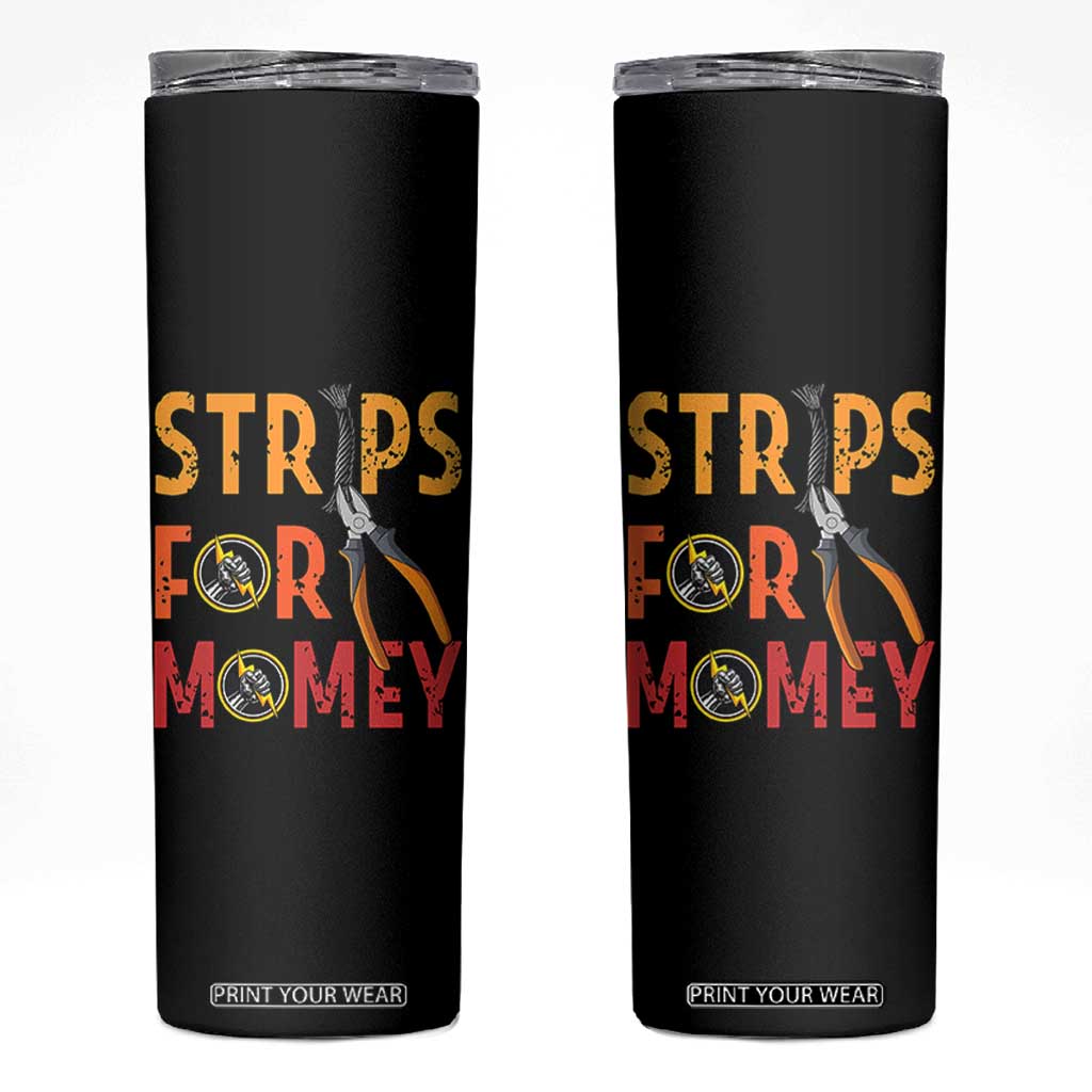 Funny Electrician Skinny Tumbler Strips For Money Electrical Humor TS14 Black Print Your Wear