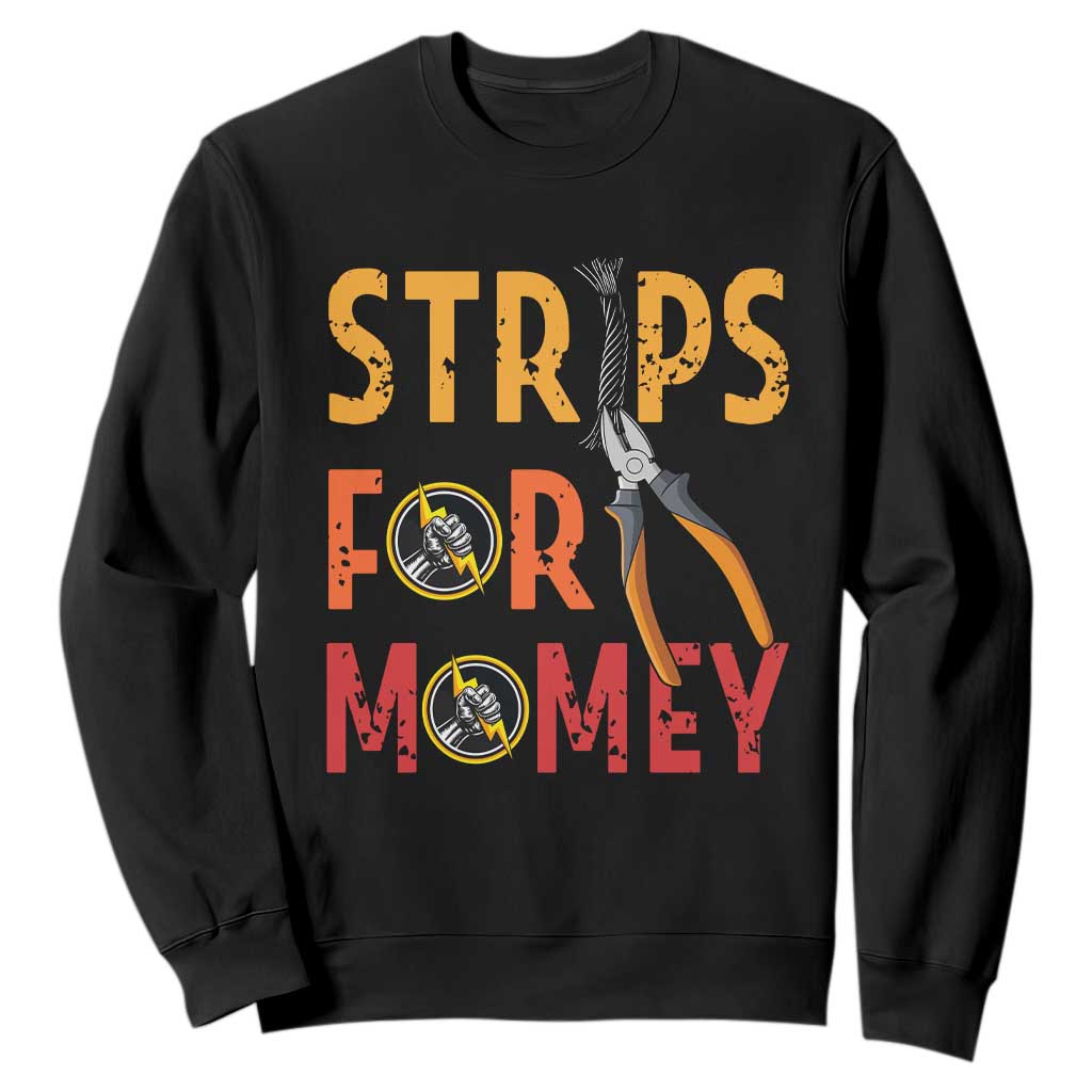 Funny Electrician Sweatshirt Strips For Money Electrical Humor TS14 Black Print Your Wear