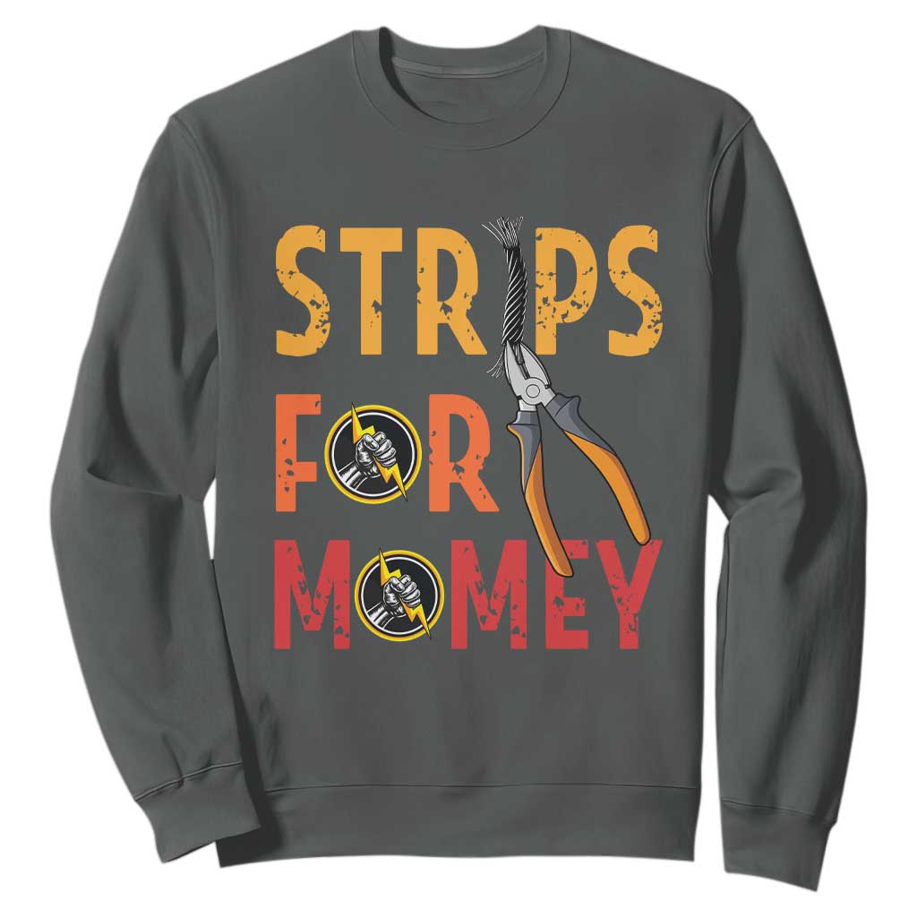 Funny Electrician Sweatshirt Strips For Money Electrical Humor TS14 Dark Heather Print Your Wear