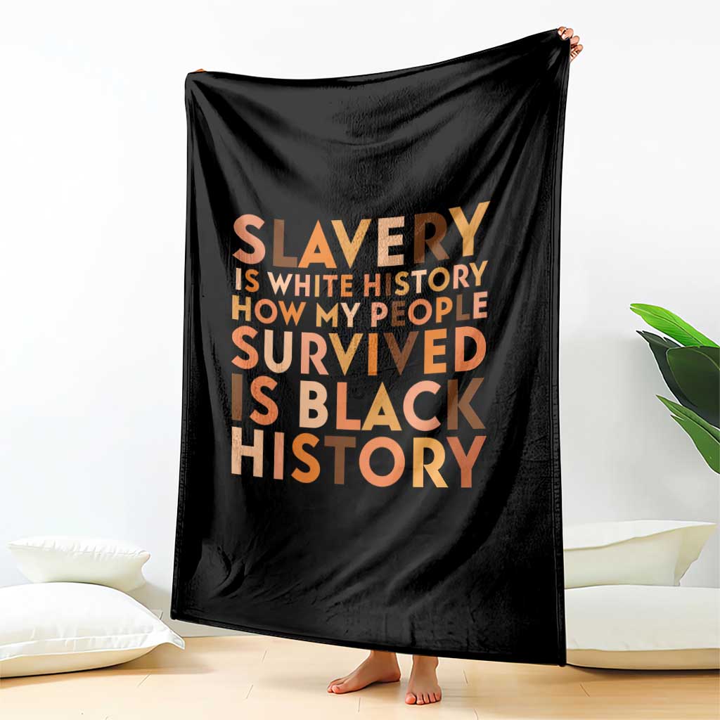 Black History Melanin Throw Blanket Slavery Is White History How My People Survived Is Black History TS14 Print Your Wear