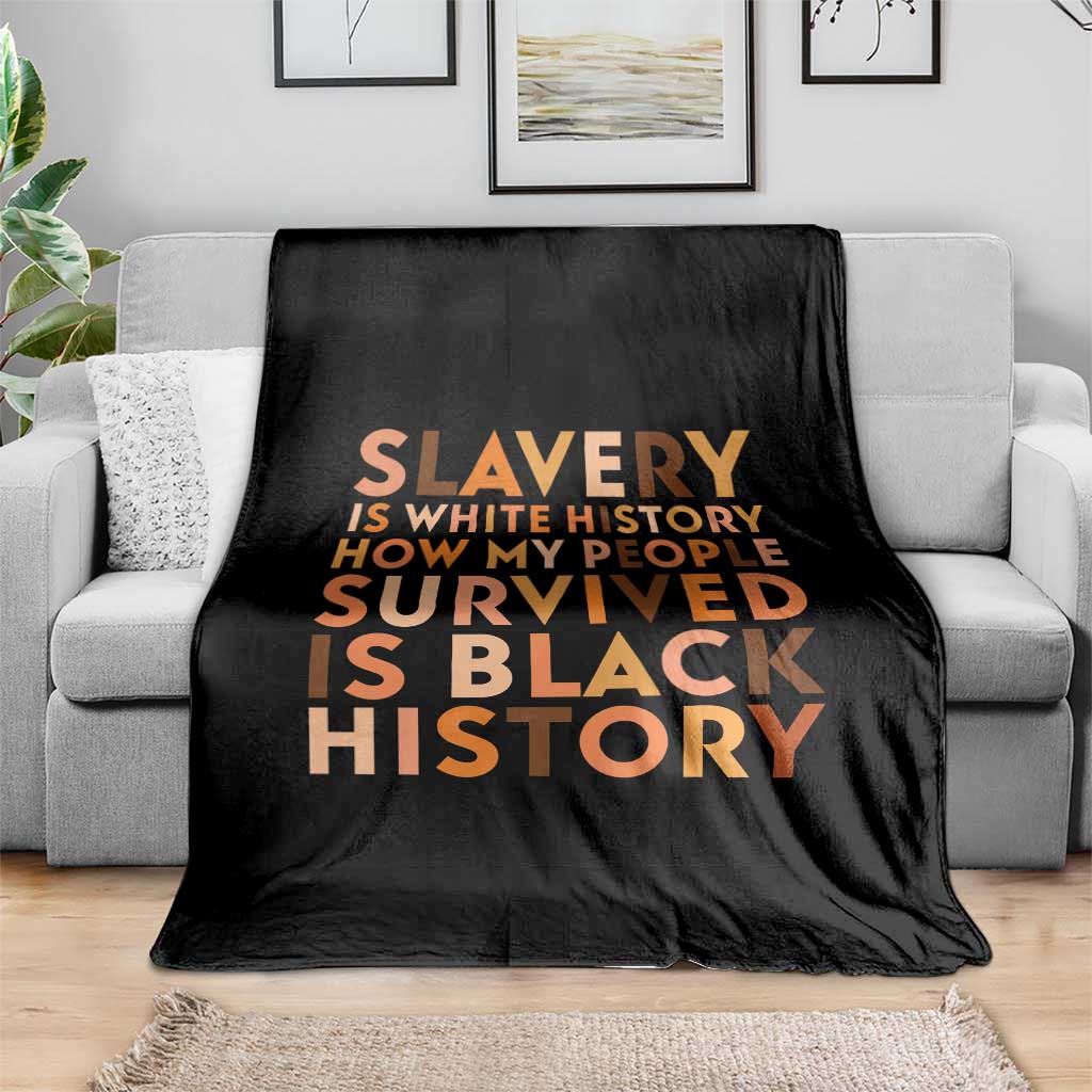 Black History Melanin Throw Blanket Slavery Is White History How My People Survived Is Black History TS14 Print Your Wear