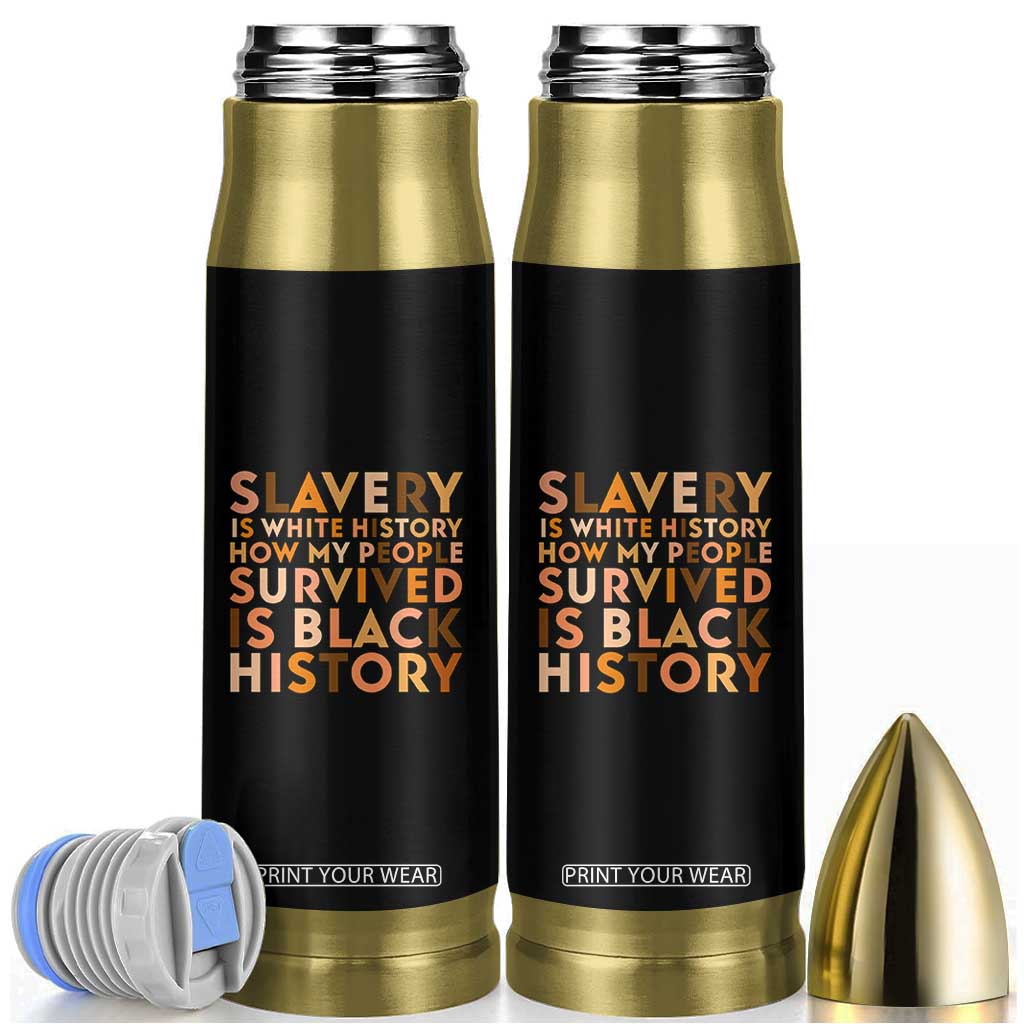 Black History Melanin Bullet Tumbler Slavery Is White History How My People Survived Is Black History TS14 Black Print Your Wear