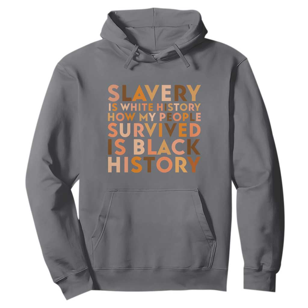 Black History Melanin Hoodie Slavery Is White History How My People Survived Is Black History TS14 Charcoal Print Your Wear