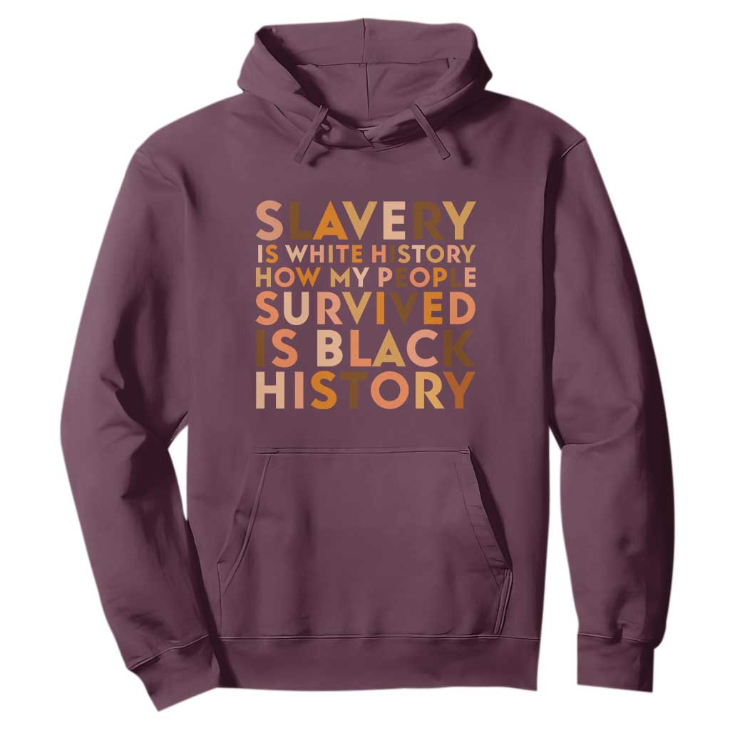 Black History Melanin Hoodie Slavery Is White History How My People Survived Is Black History TS14 Maroon Print Your Wear