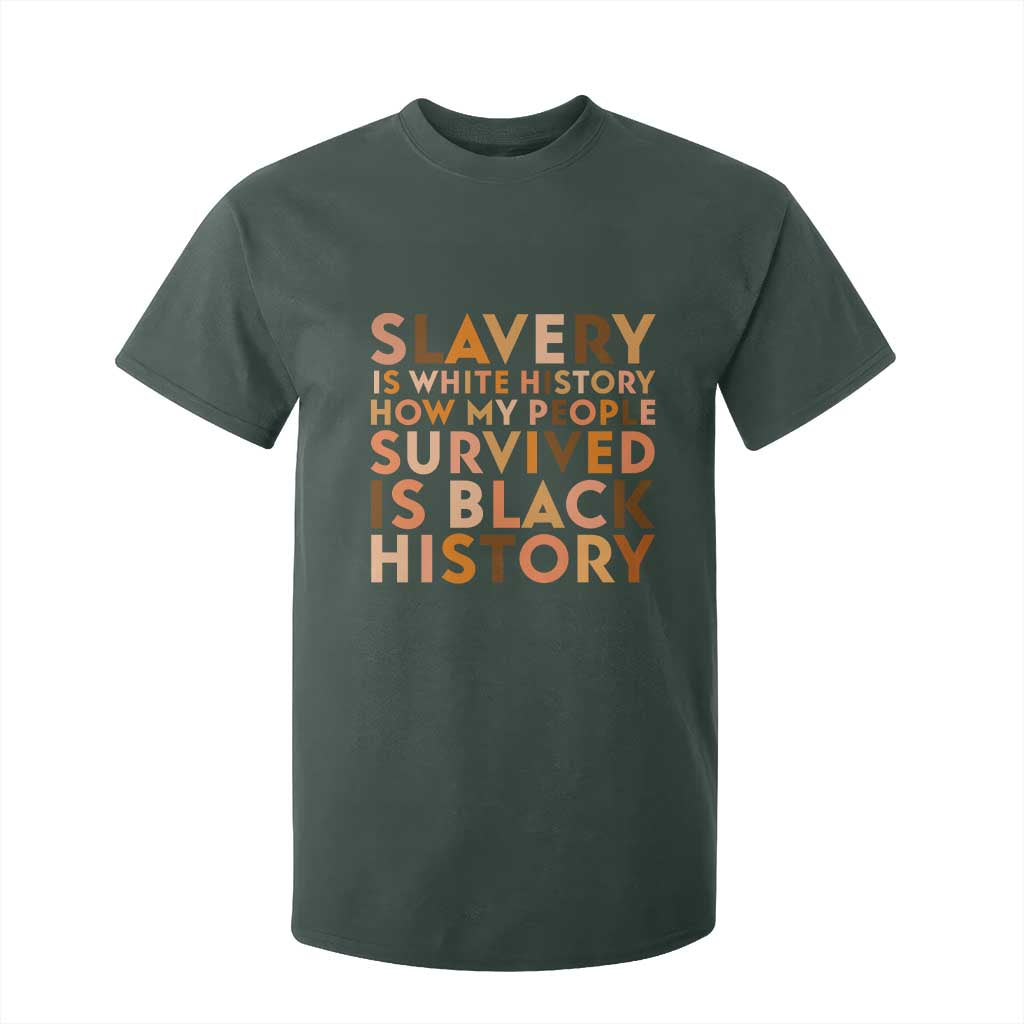 Black History Melanin T Shirt For Kid Slavery Is White History How My People Survived Is Black History TS14 Dark Forest Green Print Your Wear