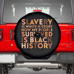 Black History Melanin Spare Tire Cover Slavery Is White History How My People Survived Is Black History TS14 Black Print Your Wear