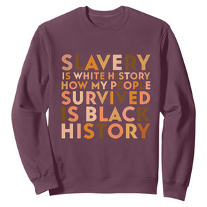 Black History Melanin Sweatshirt Slavery Is White History How My People Survived Is Black History TS14 Maroon Print Your Wear
