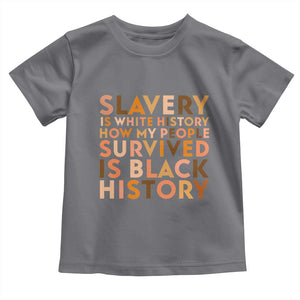 Black History Melanin Toddler T Shirt Slavery Is White History How My People Survived Is Black History TS14 Charcoal Print Your Wear