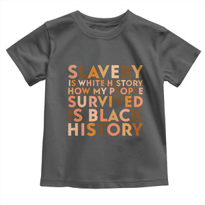 Black History Melanin Toddler T Shirt Slavery Is White History How My People Survived Is Black History TS14 Dark Heather Print Your Wear
