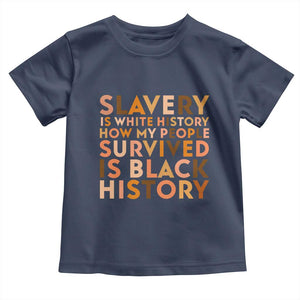 Black History Melanin Toddler T Shirt Slavery Is White History How My People Survived Is Black History TS14 Navy Print Your Wear