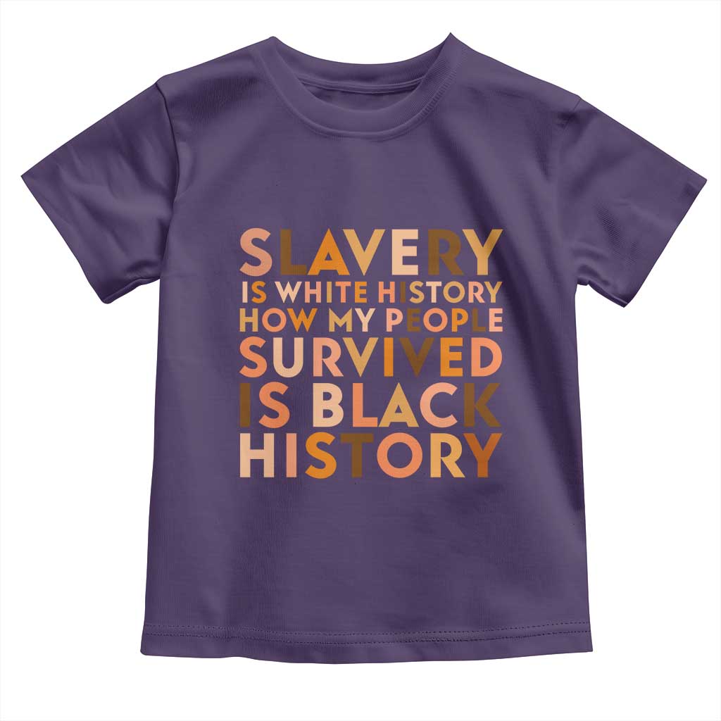 Black History Melanin Toddler T Shirt Slavery Is White History How My People Survived Is Black History TS14 Purple Print Your Wear