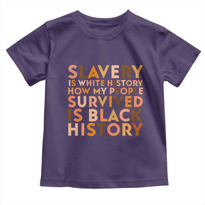Black History Melanin Toddler T Shirt Slavery Is White History How My People Survived Is Black History TS14 Purple Print Your Wear